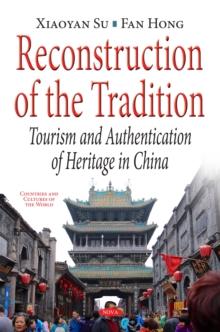 Reconstruction of the Tradition : Tourism and Authentication of Heritage in China