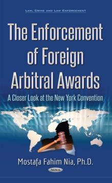 The Enforcement of Foreign Arbitral Awards : A Closer Look at the New York Convention