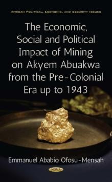 The Economic, Social and Political Impact of Mining on Akyem Abuakwa from the Pre-Colonial Era up to 1943