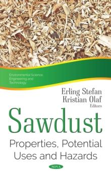 Sawdust : Properties, Potential Uses and Hazards