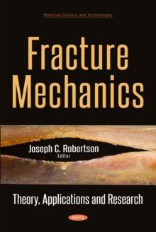 Fracture Mechanics : Theory, Applications and Research