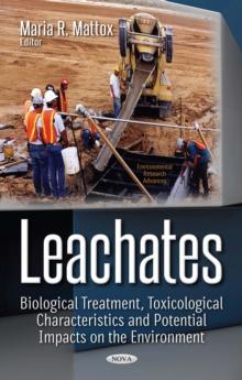 Leachates : Biological Treatment, Toxicological Characteristics and Potential Impacts on the Environment