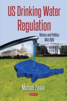 US Drinking Water Regulation : History and Politics, 1914-2015