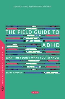 The Field Guide to ADHD : What They Don't Want You to Know