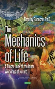 The Mechanics of Life : A Closer Look at the Inner Workings of Nature