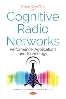 Cognitive Radio Networks : Performance, Applications and Technology