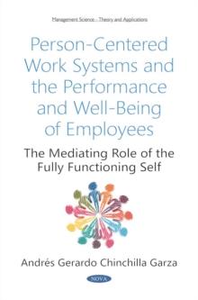 Person-Centered Work Systems and the Performance and Well-Being of Employees : The Mediating Role of the Fully Functioning Self