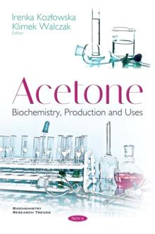 Acetone : Biochemistry, Production and Uses