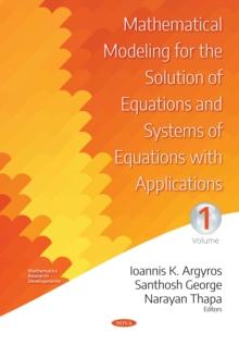 Mathematical Modeling for the Solution of Equations and Systems of Equations with Applications. Volume I