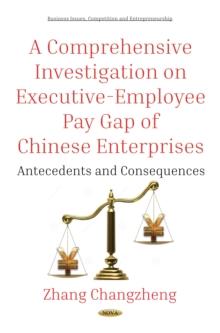 A Comprehensive Investigation on Executive-Employee Pay Gap of Chinese Enterprises : Antecedents and Consequences