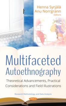 Multifaceted Autoethnography : Theoretical Advancements, Practical Considerations and Field Illustrations