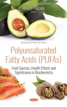 Polyunsaturated Fatty Acids (PUFAs) : Food Sources, Health Effects and Significance in Biochemistry