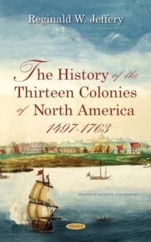 The History of the Thirteen Colonies of North America 1497-1763