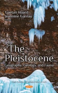 The Pleistocene : Geography, Geology, and Fauna