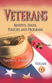 Veterans: Benefits, Issues, Policies, and Programs. Volume 6