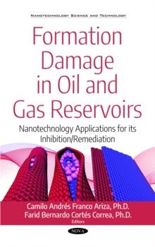 Formation Damage in Oil and Gas Reservoirs : Nanotechnology Applications for its Inhibition/Remediation