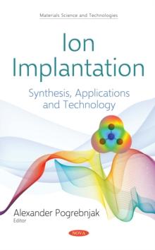 Ion Implantation : Synthesis, Applications and Technology