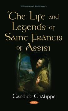 The Life and Legends of Saint Francis of Assisi