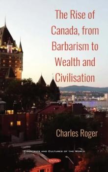 The Rise of Canada, from Barbarism to Wealth and Civilisation