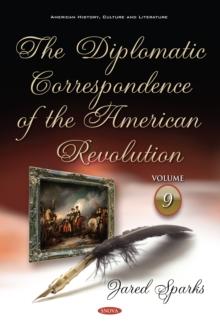 The Diplomatic Correspondence of the American Revolution. Volume 9 of 12