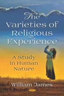 The Varieties of Religious Experience: A Study in Human Nature