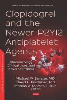 Clopidogrel and the Newer P2Y12 Antiplatelet Agents: Pharmacology, Clinical Uses, and Adverse Effects