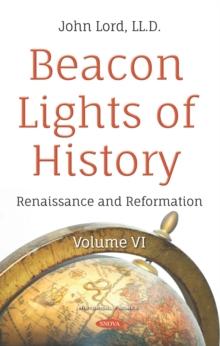 Beacon Lights of History. Volume VI: Renaissance and Reformation