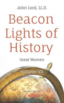 Beacon Lights of History. Volume VII: Great Women