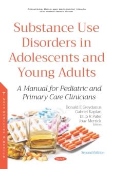 Substance Use Disorders in Adolescents and Young Adults: A Manual for Pediatric and Primary Care Clinicians. Second Edition