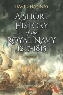 A Short History of the Royal Navy, 1217-1815. Volume I