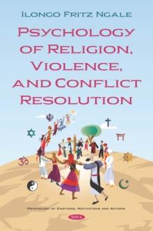 Psychology of Religion, Violence, and Conflict Resolution