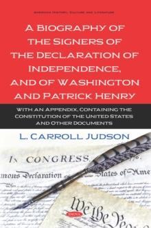 A Biography of the Signers of the Declaration of Independence, and of Washington and Patrick Henry: With an Appendix, Containing the Constitution of the United States and Other Documents