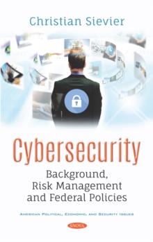 Cybersecurity: Background, Risk Management and Federal Policies