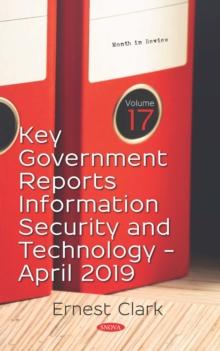 Key Government Reports. Volume 17: Information Security and Technology - April 2019