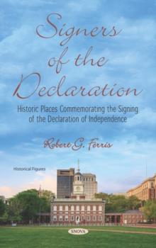 Signers of the Declaration: Historic Places Commemorating the Signing of the Declaration of Independence