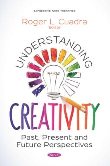 Understanding Creativity: Past, Present and Future Perspectives