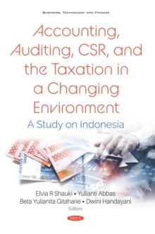 Accounting, Auditing, CSR, and the Taxation in a Changing Environment: A Study on Indonesia