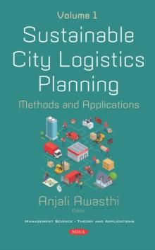 Sustainable City Logistics Planning: Methods and Applications. Volume 1. Volume 1