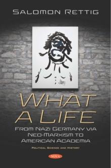 What a Life: From Nazi Germany via Neo-Marxism to American Academia