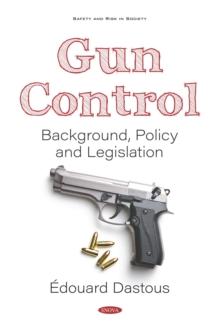 Gun Control: Background, Policy and Legislation