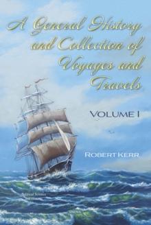 A General History and Collection of Voyages and Travels. Volume I