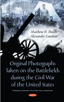 Original Photographs Taken on the Battlefields during the Civil War of the United States