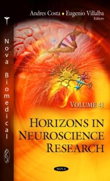 Horizons in Neuroscience Research. Volume 41