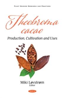 Theobroma cacao: Production, Cultivation and Uses