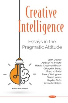 Creative Intelligence: Essays in the Pragmatic Attitude