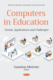 Computers in Education: Trends, Applications and Challenges