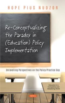 Re-Conceptualizing the Paradox in (Education) Policy Implementation: Unravelling Perspectives on the Policy/Practice Gap