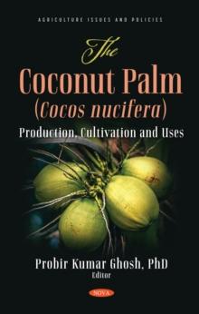 The Coconut Palm (Cocos nucifera): Production, Cultivation and Uses