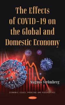 The Effects of COVID-19 on the Global and Domestic Economy