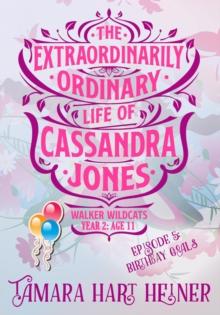 Episode 5: Birthday Goals: The Extraordinarily Ordinary Life of Cassandra Jones : Walker Wildcats Year 2: Age 11, #5